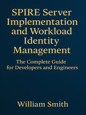 cover image of SPIRE Server Implementation and Workload Identity Management